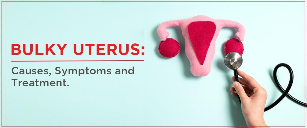 Bulky Uterus Causes Symptoms And Treatment Imprimis Ivf