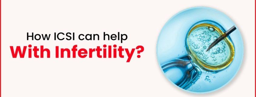 How ICSI can help with infertility