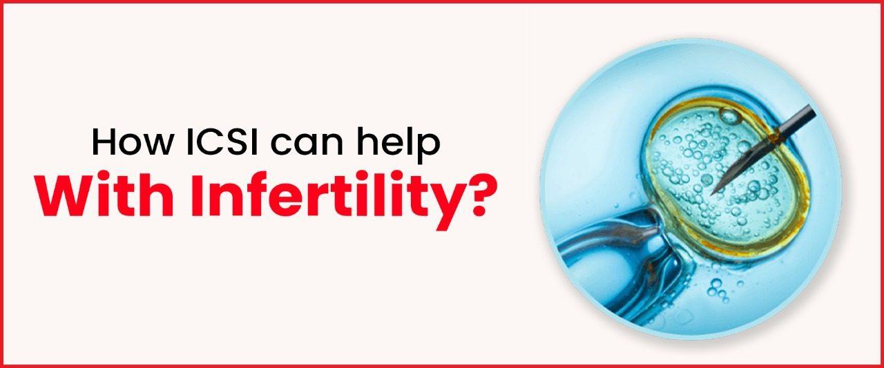 How ICSI can help with infertility